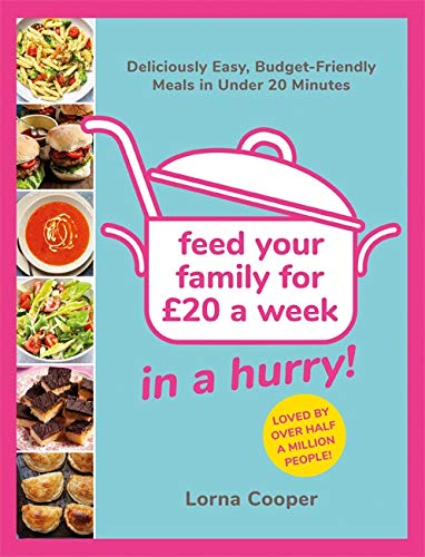 Feed Your Family For £20...In A Hurry!: Deliciously Easy, Budget-Friendly Meals in Under 20 Minutes