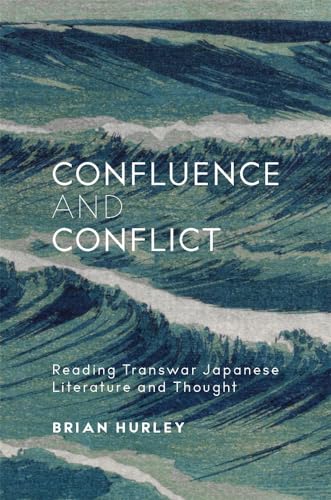 Confluence and Conflict: Reading Transwar Japanese Literature and Thought