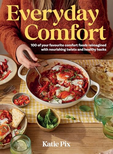 Everyday Comfort : 100 Balanced and Healthier Versions of All Your Favourite Comfort Food