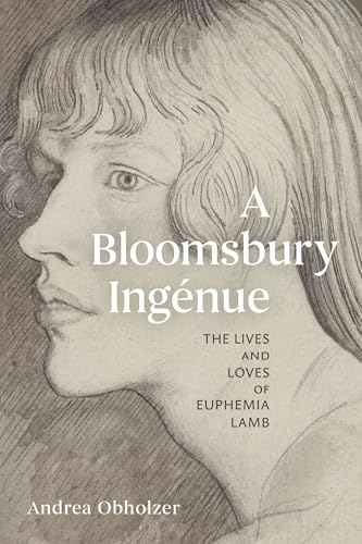 A Bloomsbury Ingenue : The Lives and Loves of Euphemia Lamb