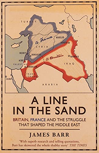 A Line in the Sand: Britain, France and the Struggle That Shaped the Middle East