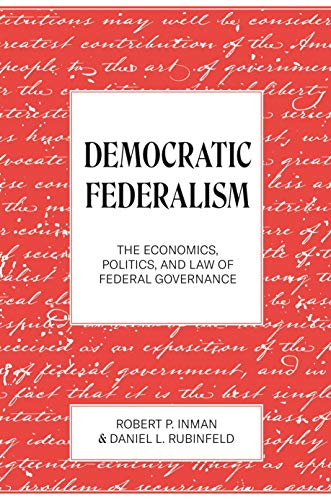 Democratic Federalism : The Economics, Politics, and Law of Federal Governance