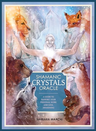 Shamanic Crystals Oracle : A Guide to Support Your Personal Work and Soul Awakening