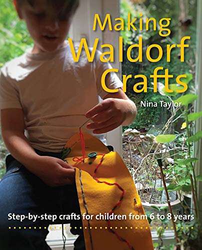 Making Waldorf Crafts: A Handbook for Children from 6 to 7 (Crafts and Family Activities): A Handbook for Children from 6 to 8