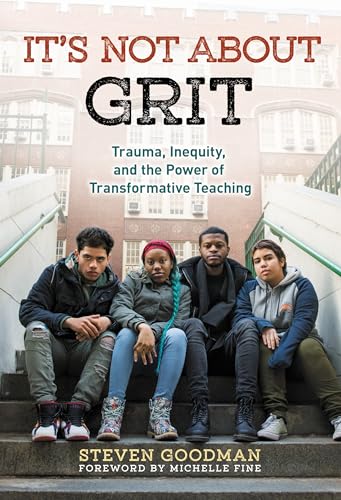 It's not About Grit : Trauma, Inequity, and the Power of Transformative Teaching