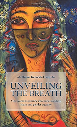 Unveiling the Breath : One Woman's Journey into Understanding Islam and Gender Equality