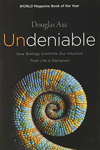 Undeniable : How Biology Confirms Our Intuition That Life Is Designed