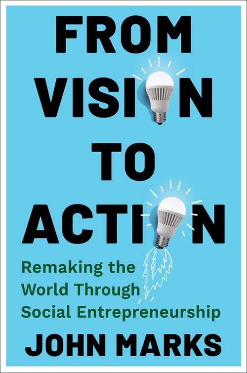 From Vision to Action : Remaking the World Through Social Entrepreneurship