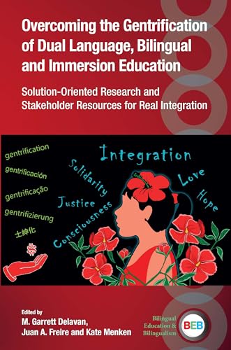 Overcoming the Gentrification of Dual Language, Bilingual and Immersion Education: Solution-Oriented Research and Stakeholder Resources for Real Integration: 140 (Bilingual Education & Bilingualism)
