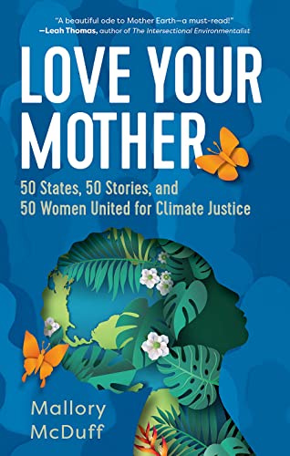 Love Your Mother : 50 States, 50 Stories, and 50 Women United for Climate Justice