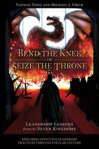Bend the Knee or Seize the Throne: Leadership Lessons from the Seven Kingdoms
