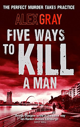 Five Ways To Kill A Man: Book 7 in the Sunday Times bestselling detective series (DSI William Lorimer)
