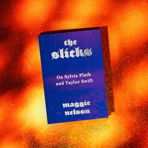 The Slicks : On Sylvia Plath and Taylor Swift