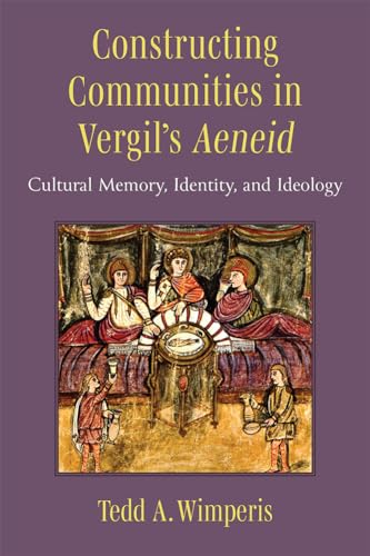 Constructing Communities in Vergil's Aeneid : Cultural Memory, Identity, and Ideology