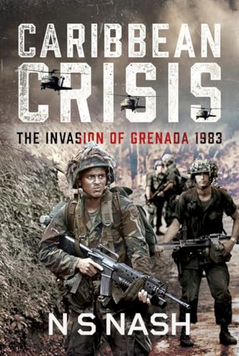 Caribbean Crisis : The Invasion of Grenada, 1983