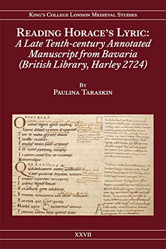 Reading Horace's Lyric: A Late Tenth-Century Annotated Manuscript from Bavaria (British Library, Harley 2724) (27) (Kings College London Medieval Studies (Kclms))
