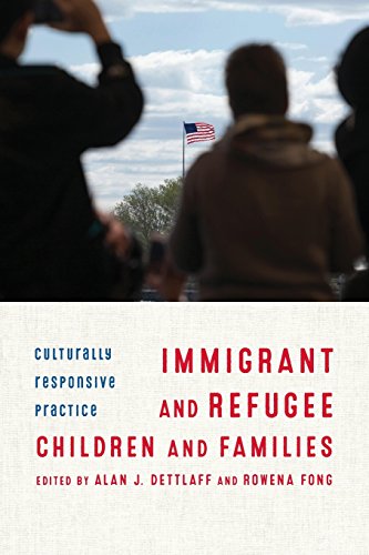 Immigrant and Refugee Children and Families: Culturally Responsive Practice