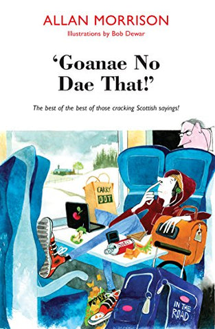 'Goanae No Dae That!' The best of the best of those cracking Scottish sayings!