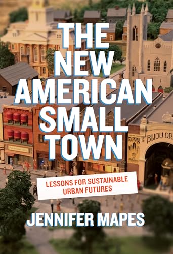 The New American Small Town : Lessons for Sustainable Urban Futures