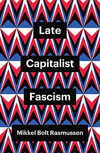 Late Capitalist Fascism (Theory Redux)