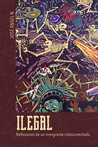 Ilegal: Reflexiones de un inmigrante indocumentado