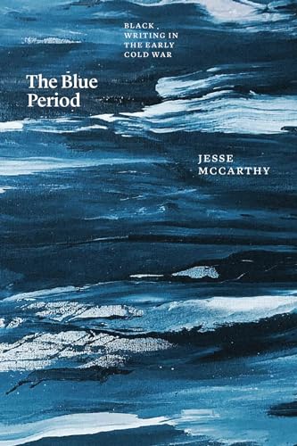 The Blue Period : Black Writing in the Early Cold War