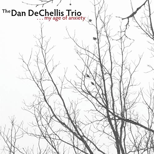 The Dan Dechellis Trio - My Age Of Anxiety [CD]