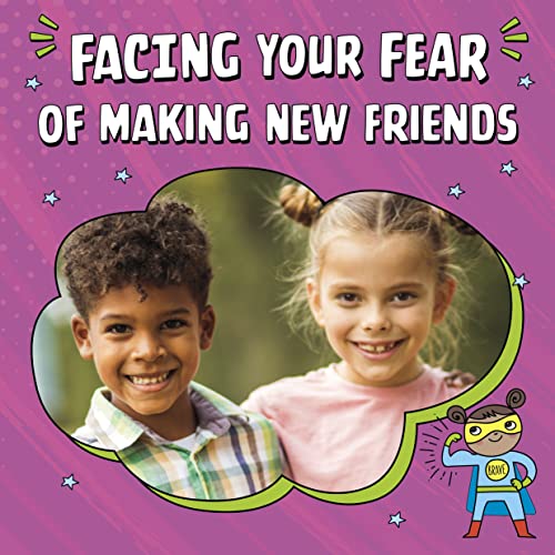 Facing Your Fear of Making New Friends (Facing Your Fears)