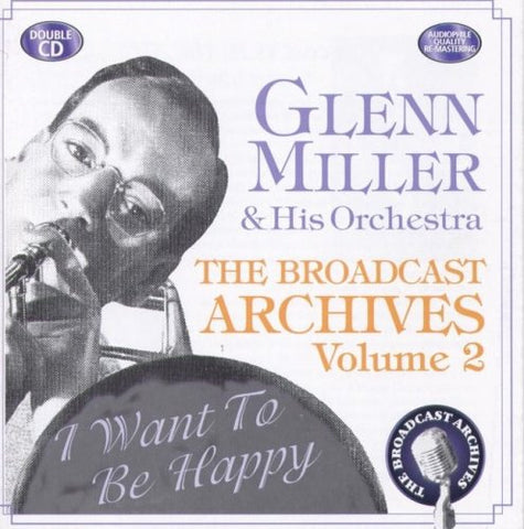 Glenn Miller - The Broadcast Archives Vol.2: I Want to Be Happy/Remastered [CD] Sent Sameday*