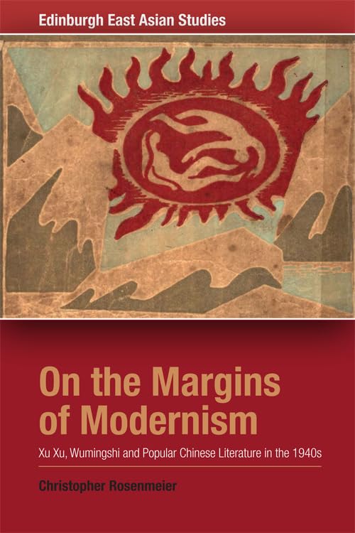 On the Margins of Modernism : Xu Xu, Wumingshi and Popular Chinese Literature in the 1940s