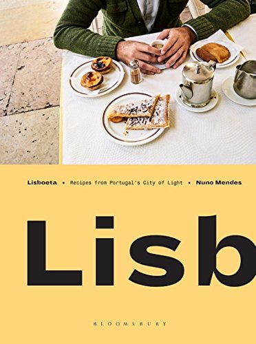 Lisboeta: Recipes from Portugal's City of Light: A Cookbook from Portugal's City of Light