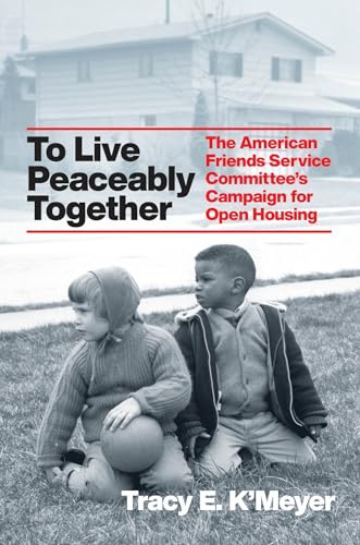 To Live Peaceably Together: The American Friends Service Committees Campaign for Open Housing