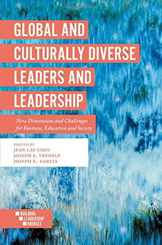 Global and Culturally Diverse Leaders and Leadership: New Dimensions and Challenges for Business, Education and Society (Building Leadership Bridges)