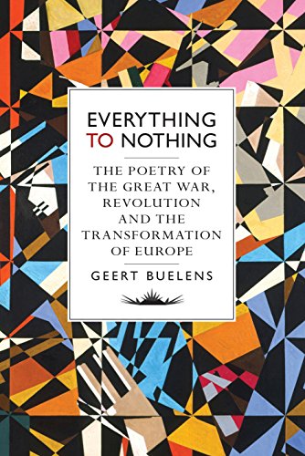 Everything to Nothing: A History of the Great War, Revolution and the Transformation of Europe: The Poetry of the Great War, Revolution and the Transformation of Europe