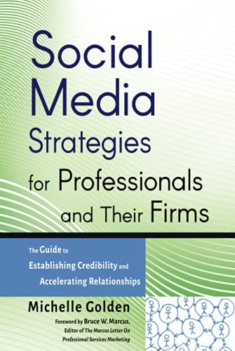 Social Media Strategies for Professionals and Their Firms: The Guide to Establishing Credibility and Accelerating Relationships