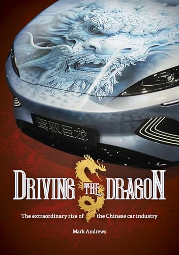 Driving the Dragon : The Rise of the Chinese Car Industry