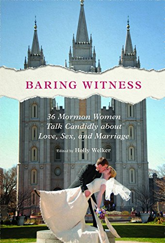 Baring Witness: 36 Mormon Women Talk Candidly about Love
