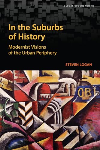 In the Suburbs of History : Modernist Visions of the Urban Periphery
