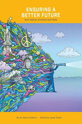 Ensuring a Better Future: Why Social Studies Matters: A case for a more informed and active citizenry (Gibbs Smith Education) (Thought Leadership)