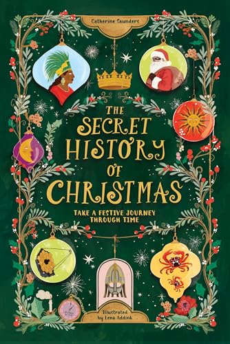 The Secret History of Christmas : Take a Festive Journey Through Time