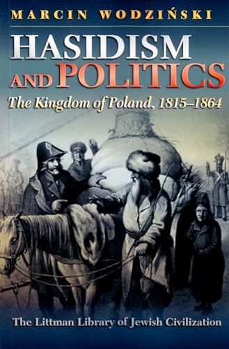 Hasidism and Politics : The Kingdom of Poland, 1815-1864