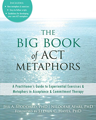 Big Book of ACT Metaphors: A Practitioner's Guide to Experiential Exercises and Metaphors in Acceptance and Commitment Therapy