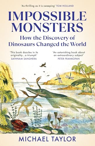 Impossible Monsters : How the Discovery of Dinosaurs Changed the World