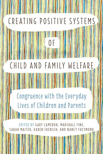 Creating Positive Systems of Child and Family Welfare : Congruence with the Everyday Lives of Children and Parents
