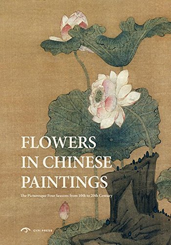 Flowers In Chinese Paintings: The Picturesque Four Seasons from 10th to 20th Century (Cg Galaxy)
