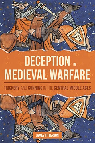 Deception in Medieval Warfare - Trickery and Cunning in the Central Middle Ages