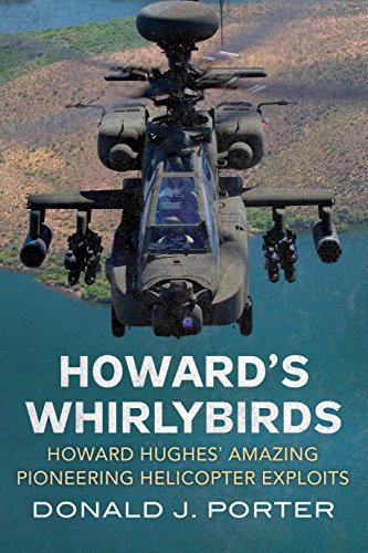 Howard's Whirlybirds : Howard Hughes' Amazing Pioneering Helicopter Exploits