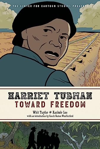 Harriet Tubman: Toward Freedom : The Center for Cartoon Studies Presents
