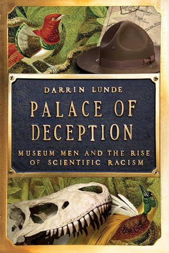 Palace of Deception : Museum Men and the Rise of Scientific Racism
