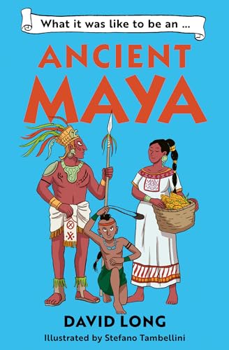 What it was like to be an Ancient Maya : Book 3